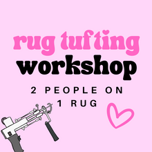 Load image into Gallery viewer, Rug Tufting Workshop - 2 PEOPLE 1 RUG